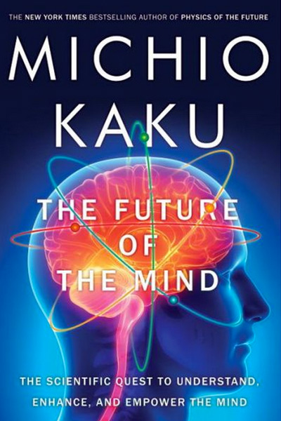Mind Control, Brain Mapping, and Beyond: Michio Kaku’s The Future of 