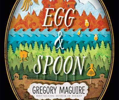 Read A Glimpse of the Present in Tsarist Russia With Gregory Maguire’s Egg & Spoon