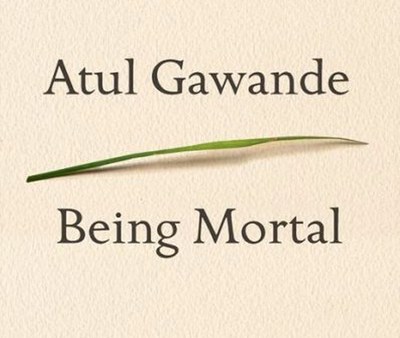 Read 7 Things I Learned from Atul Gawande’s Being Mortal