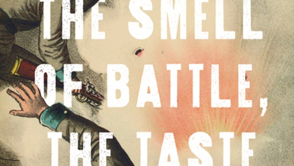 Read The Smell of Battle, the Taste of Siege: A Sensory History of the Civil War