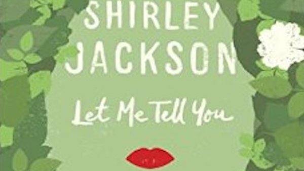 Read The Impressive Range Of Shirley Jackson’s Let Me Tell You