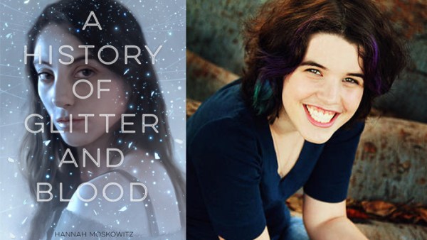 Read A History of Glitter and Blood Author Hannah Moskowitz Talks Objectivity, Inspiration, and Weird YA