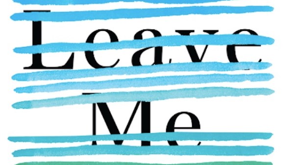 Read A Woman’s Escape to Find Herself in Leave Me By Gayle Forman