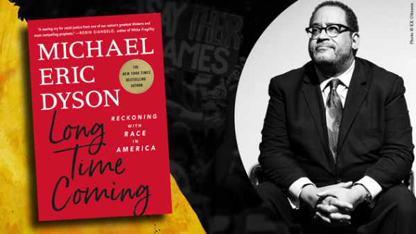 Read Our Yet to Be United States of America: An Exclusive Guest Post from Michael Eric Dyson, Author of Long Time Coming: Reckoning with Race in America