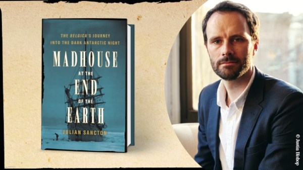 Read I Dreamed of Antarctica: An Exclusive Guest Post from Julian Sancton, Author of <i>Madhouse at the End of the Earth</i> — Our March Nonfiction Pick