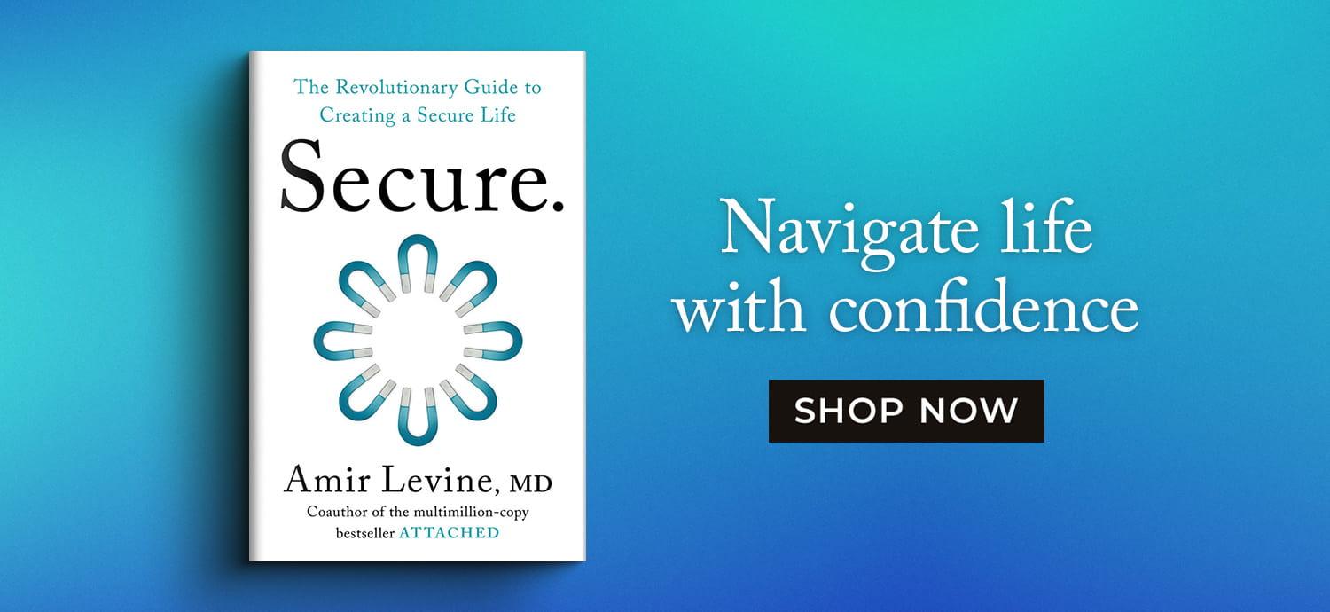 Navigate Life With Confidence - Shop Now - Secure: The Revolutionary Guide to Creating a Secure Life by Amir Levine M.D.